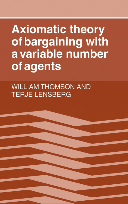 Axiomatic Theory of Bargaining with a Variable Number of             Agents