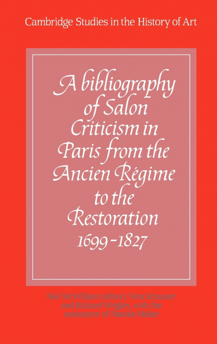 A Bibliography of Salon Criticism in Paris from the Ancien Regime to the Restoration, 1699 1827