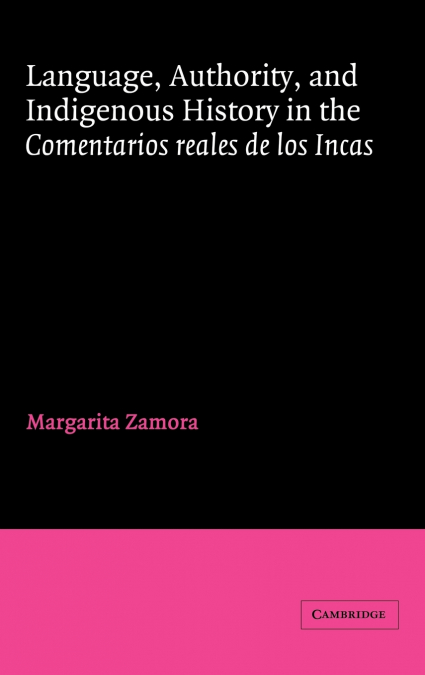 Language, Authority, and Indigenous History in the Comentarios Reales de Los Incas