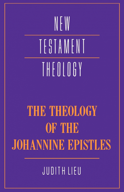 The Theology of the Johannine Epistles