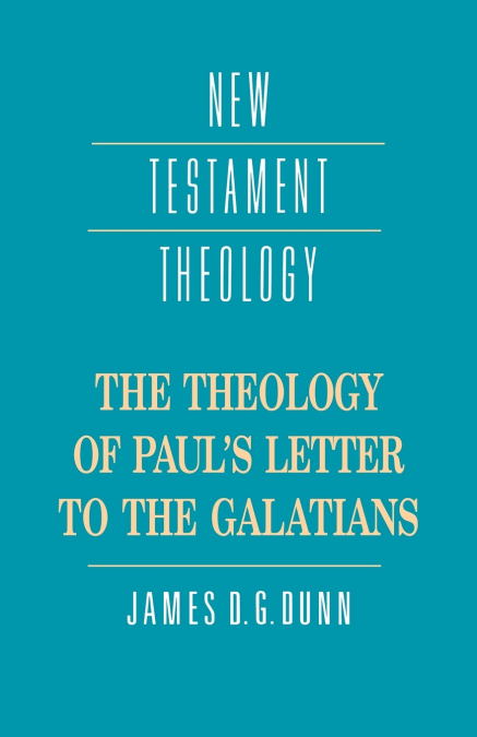 The Theology of Paul’s Letter to the Galatians