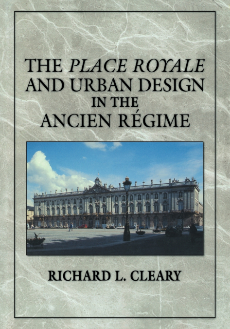 The Place Royale and Urban Design in the Ancien R Gime