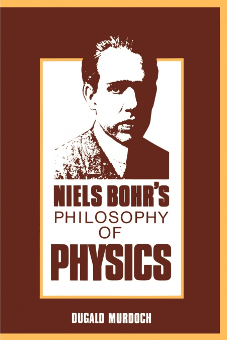 Niels Bohr’s Philosophy of Physics