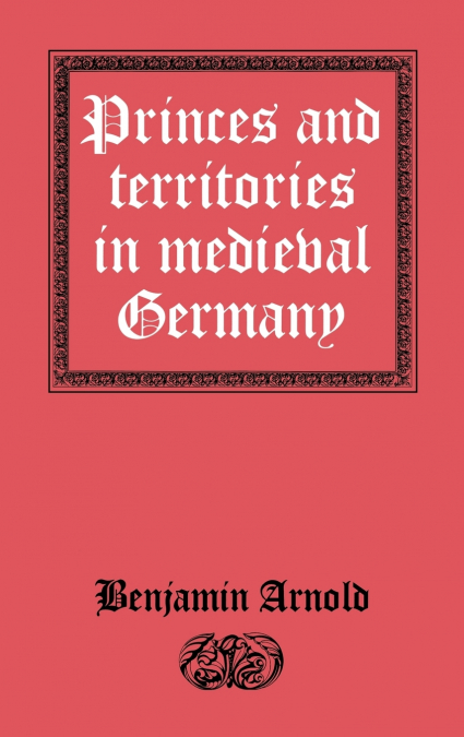 Princes and Territories in Medieval Germany