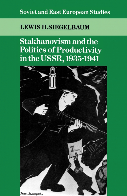 Stakhanovism and the Politics of Productivity in the USSR, 1935 1941