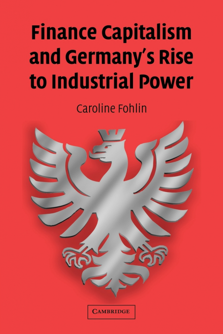 Finance Capitalism and Germany’s Rise to Industrial Power