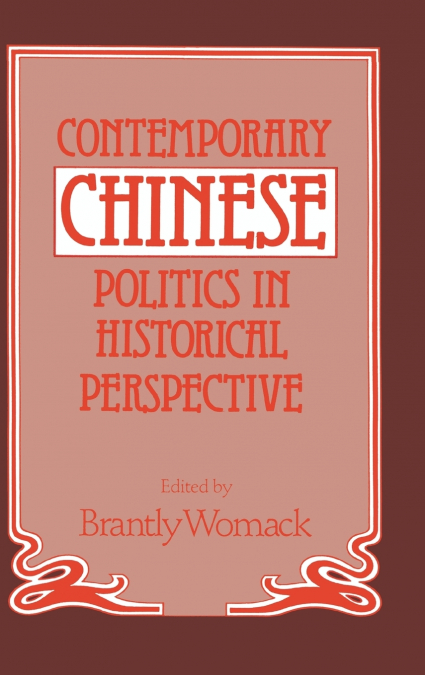 Contemporary Chinese Politics in Historical Perspective