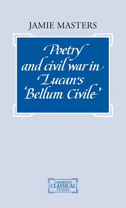 Poetry and Civil War in Bellum Civile