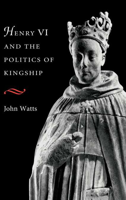 Henry VI and Politics of Kings