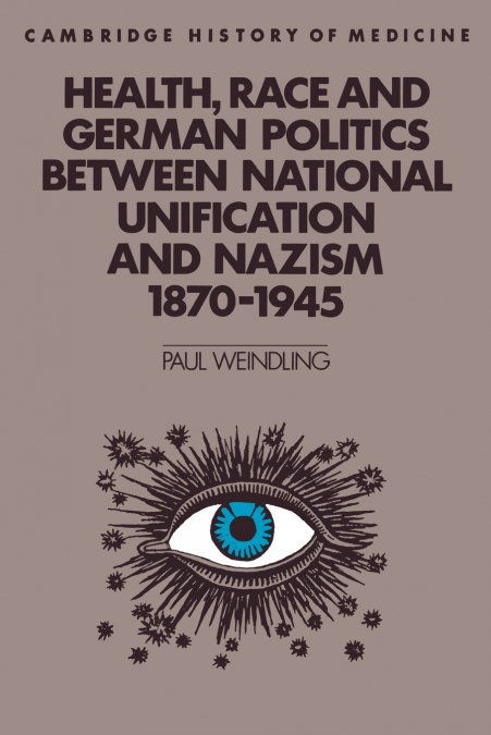 Health, Race and German Politics Between National Unification and Nazism, 1870 1945