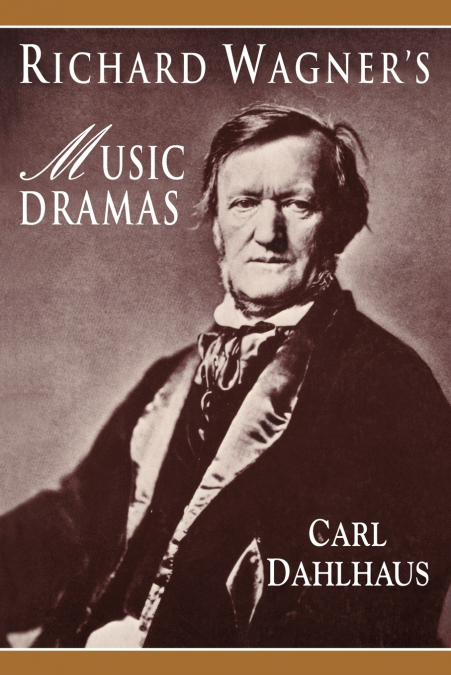 Richard Wagner’s Music Dramas