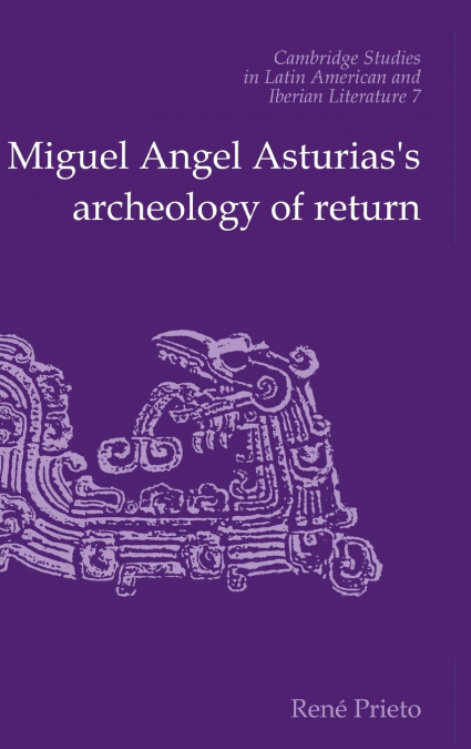 Miguel Angel Asturias’s Archeology of Return