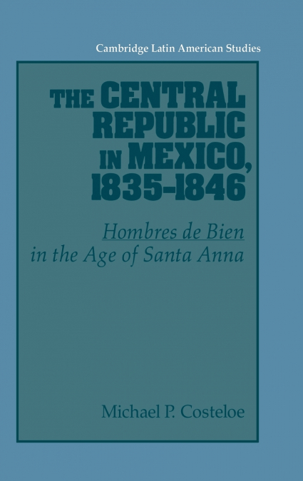 The Central Republic in Mexico, 1835-1846