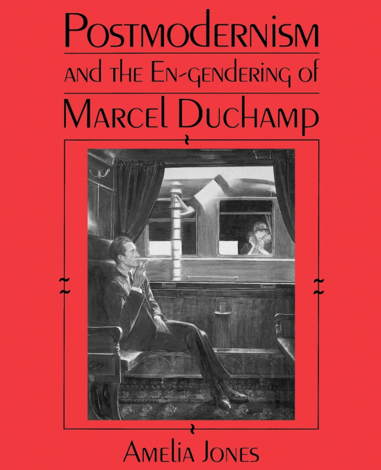 Postmodernism and the En-Gendering Marcel Duchamp