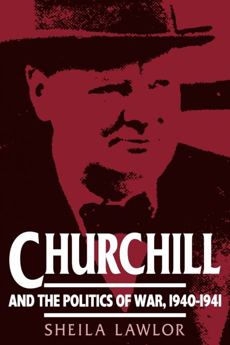 Churchill and the Politics of War, 1940 1941