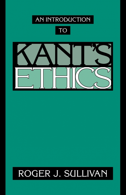 An Introduction to Kant’s Ethics