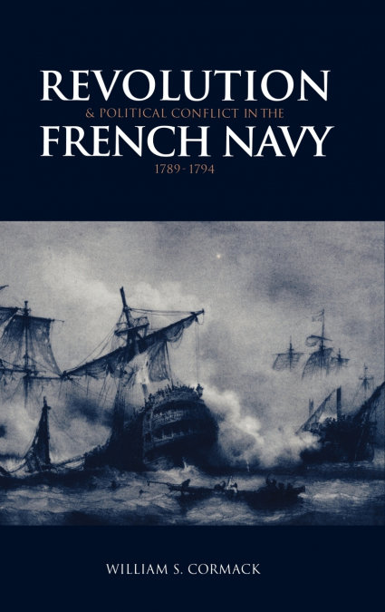 Revolution and Political Conflict in the French Navy 1789 1794