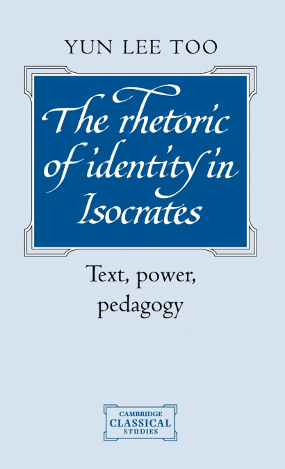 The Rhetoric of Identity in Isocrates the Rhetoric of Identity in Isocrates