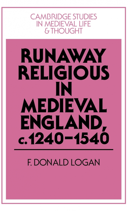 Runaway Religious in Medieval England, C.1240 1540