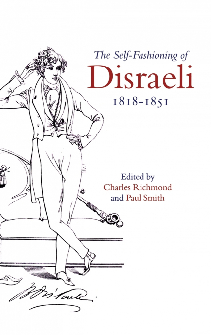 The Self-Fashioning of Disraeli, 1818-1851