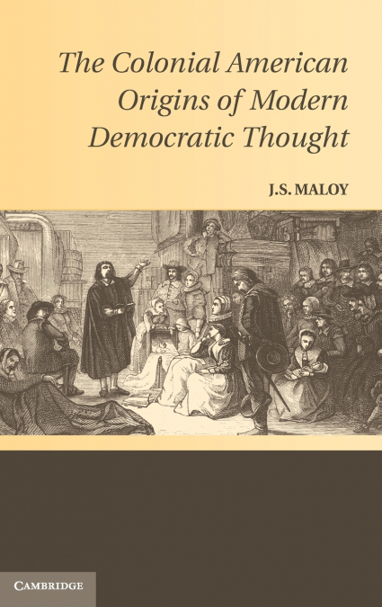 The Colonial American Origins of Modern Democratic Thought