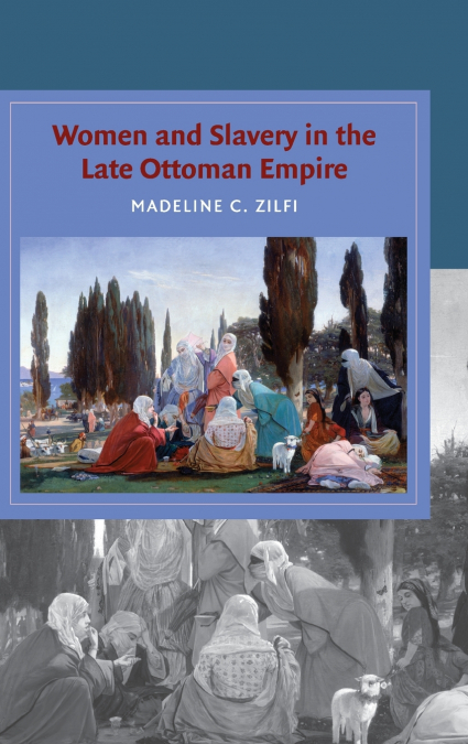 Women and Slavery in the Late Ottoman Empire