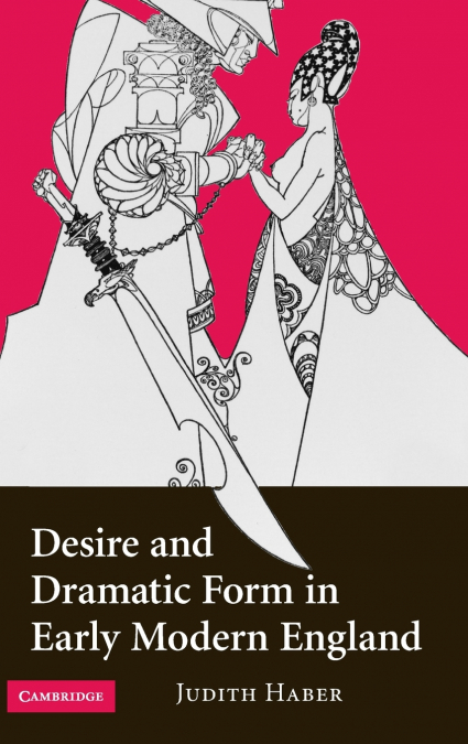 Desire and Dramatic Form in Early Modern England