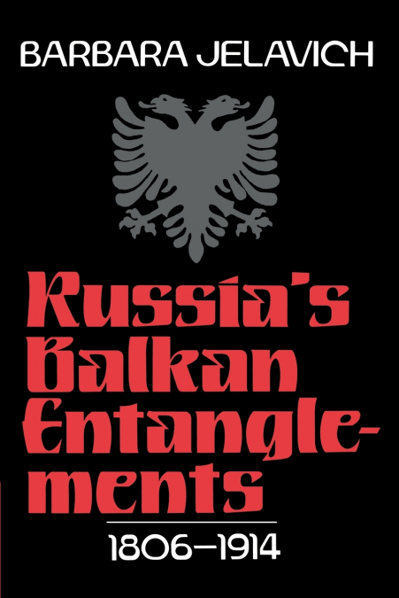 Russia’s Balkan Entanglements, 1806 1914