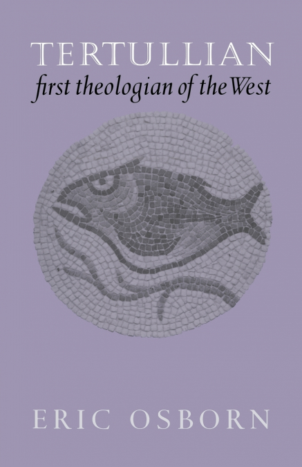 Tertullian, First Theologian of the West