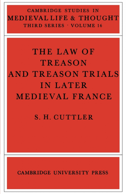 The Law of Treason and Treason Trials in Later Medieval France