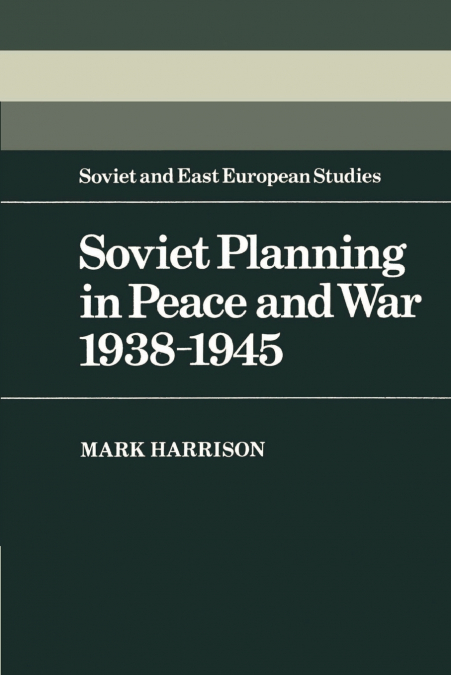 Soviet Planning in Peace and War, 1938 1945