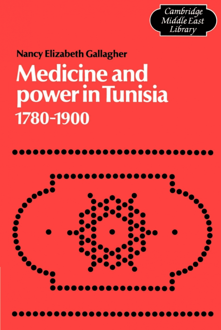 Medicine and Power in Tunisia, 1780 1900