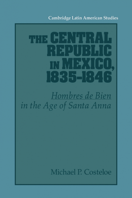 The Central Republic in Mexico, 1835 1846