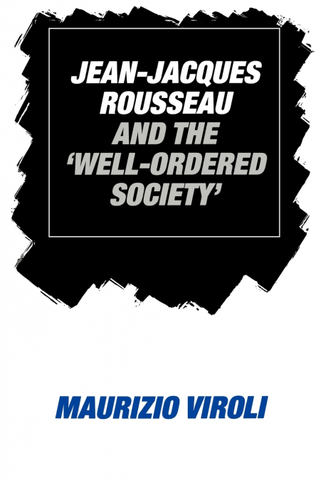 Jean-Jacques Rousseau and the ’Well-Ordered Society’