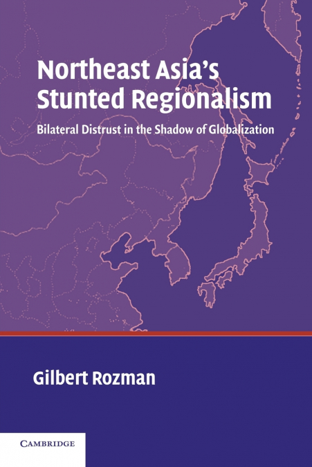 Northeast Asia’s Stunted Regionalism