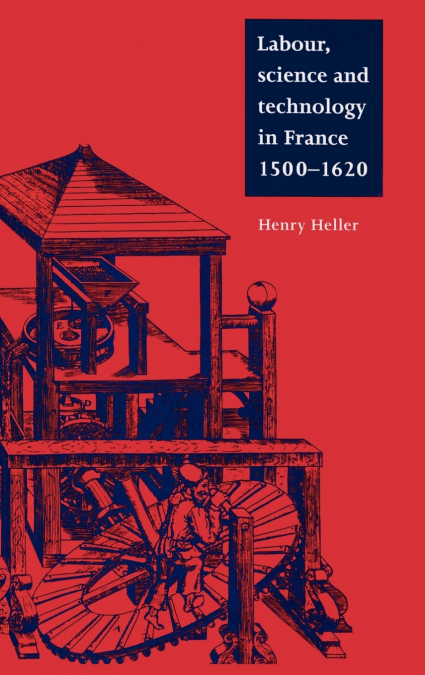 Labour, Science and Technology in France, 1500 1620