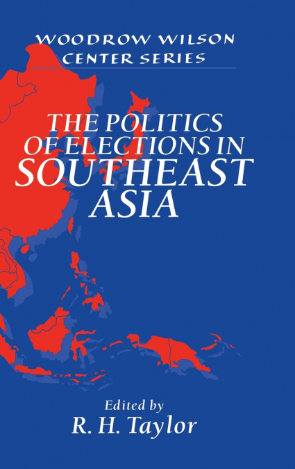 The Politics of Elections in Southeast Asia