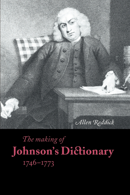 The Making of Johnson’s Dictionary 1746 1773