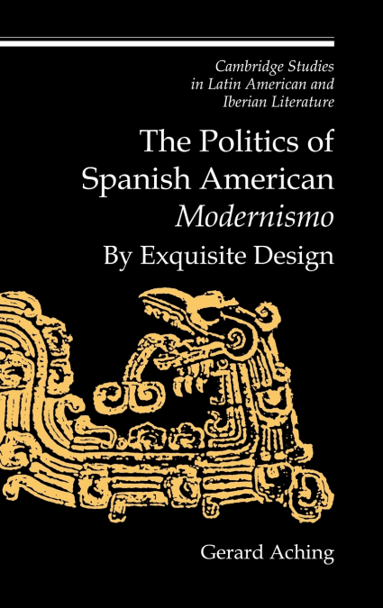 The Politics of Spanish American ’Modernismo’