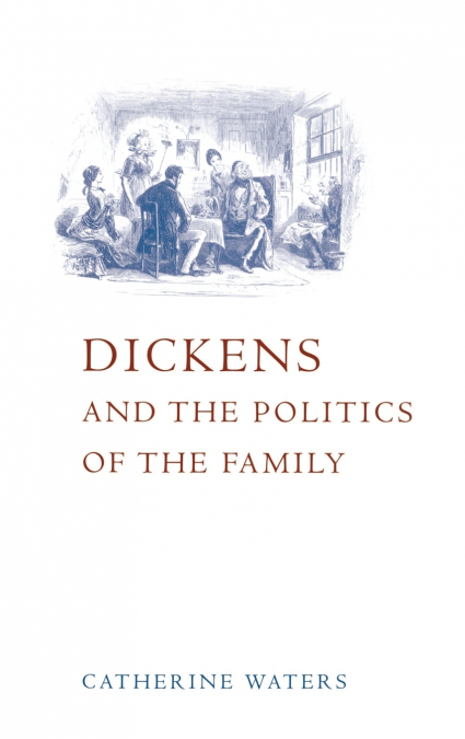 Dickens and the Politics of the Family
