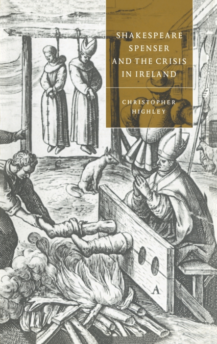 Shakespeare, Spenser, and the Crisis in Ireland