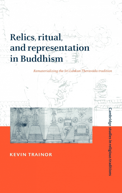 Relics, Ritual, and Representation in Buddhism