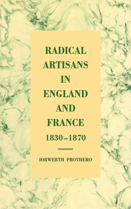 Radical Artisans in England and France, 1830 1870