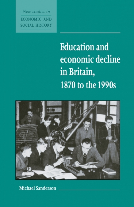 Education and Economic Decline in Britain, 1870 to the 1990s