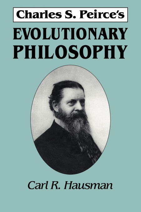 Charles S. Peirce’s Evolutionary Philosophy