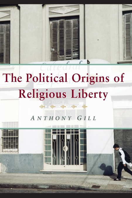 The Political Origins of Religious Liberty