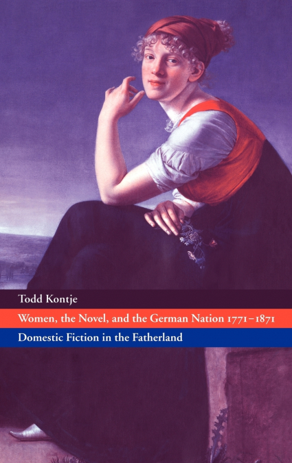 Women, the Novel, and the German Nation 1771 1871