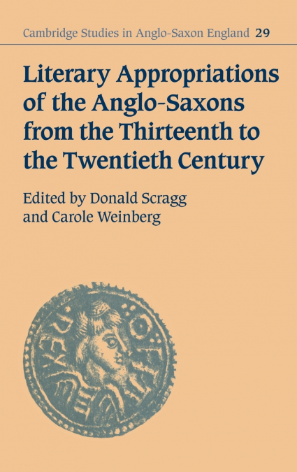 Literary Appropriations of the Anglo-Saxons from the Thirteenth to the Twentieth Century