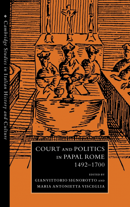 Court and Politics in Papal Rome, 1492 1700
