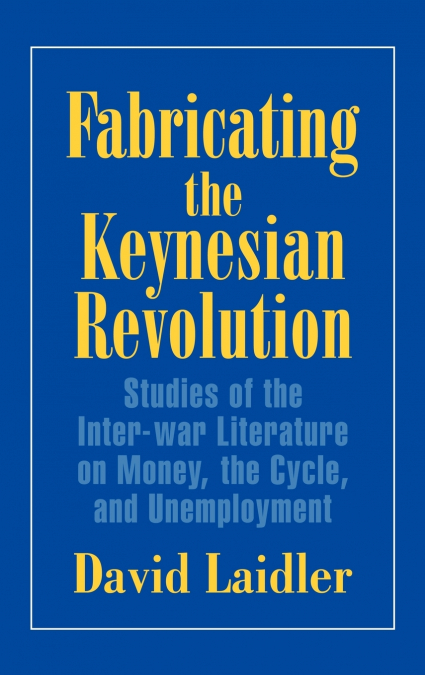 Fabricating the Keynesian Revolution